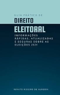 Livro Guia Prático de Direito Eleitoral: Informações rápidas, atualizadas e seguras sobre as Eleições 2024