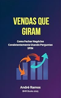 Livro VENDAS QUE GIRAM! Como Fechar Negócios Consistentemente Usando Perguntas SPIN