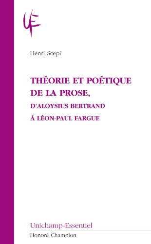 Théorie et poétique de la prose, d'Aloysius Bertrand à Léon-Paul Fargue