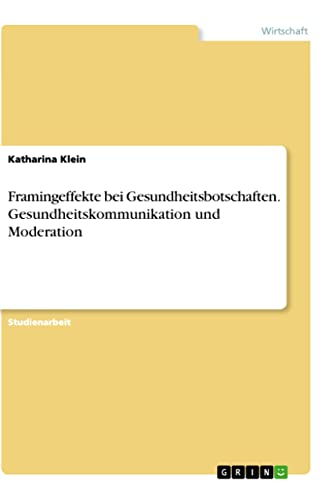 Framingeffekte bei Gesundheitsbotschaften. Gesundheitskommunikation und Moderat…