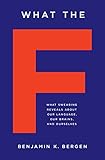 What the F: What Swearing Reveals About Our Language, Our Brains, and Ourselves cover