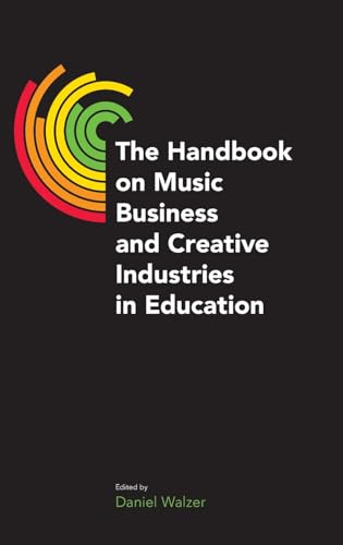 The Handbook on Music Business and Creative Industries in Education (Music Indu…