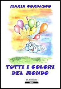 Tutti I Colori Del Mondo Maria Cordasco 9788862117111
