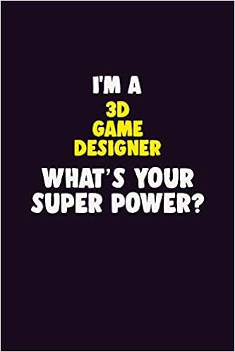 I M A 3d Game Designer What S Your Super Power 6x9 120 Pages Career Notebook Unlined Writing Journal Publishers Blue Stone 9781704759920 Amazon Com Books