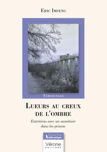 Lueurs au creux de l'ombre: entretiens avec un aumônier dans les prisons