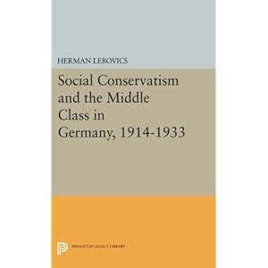 Social Conservatism and the Middle Class in Germany, 1914-1933 (Princeton Legacy Library)