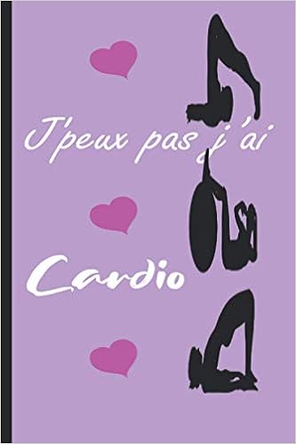 J Peux Pas J Ai Cardio Sport Carnet De Notes Un Cadeaux Anniversaire Pour Sportif Sportive Passionne E Couverture D Aspect Mat 6 9 Pouces 1 Pages Lignees French Edition Fabre Benoit Amazon Com Books