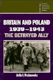 Britain and Poland 1939-1943: The Betrayed Ally (Cambridge Russian, Soviet and Post-Soviet Studies)