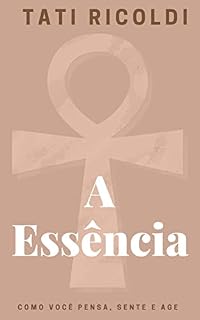 Livro A essência: Como você pensa, sente e age.