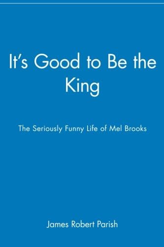 It's Good to Be the King: The Seriously Funny Life of Mel Brooks