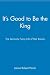 It's Good to Be the King: The Seriously Funny Life of Mel Brooks by James Robert Parish