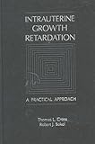 Intrauterine Growth Retardation : A Practical Approach, , 0815140061