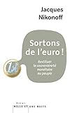 Sortons de l'euro ! : Restituer la souveraineté monétaire au peuple by