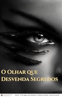 Livro O Olhar que Desvenda Segredos (O Enigma do Sedutor: Paixão e Poder nas Sombras)