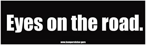 Bumper Sticker Guru 1152 - Eyes on the road. - Removable Bumper sticker 10 x 3 inches
