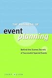 The Business of Event Planning: Behind-the-Scenes Secrets of Successful Special Events, Judy Allen, 047083188X