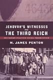 Jehovah's Witnesses and the Third Reich : Sectarian Politics under Persecution, Penton, James M. and Penton, M. James, 0802089275