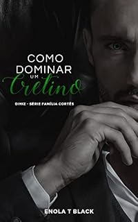 Livro Como Dominar Um Cretino (Família Cortês Livro 1)