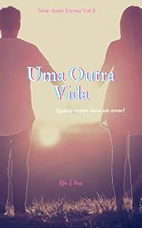 Livro Uma Outra Vida: Quanto tempo dura um amor? (Amor Eterno)