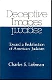 Deceptive Images : Toward a Redefinition of American Judaism, Liebman, Charles S., 0887382185