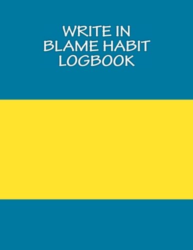 Write In BLAME Habit LogBook: Blank Books You Can Write In