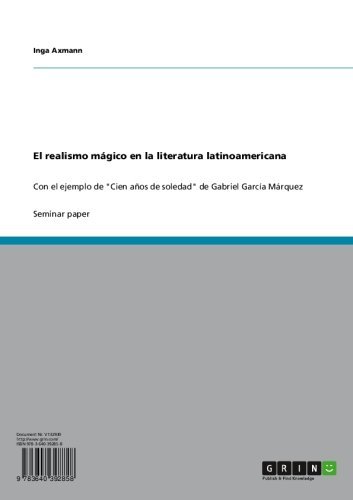 El realismo mágico en la literatura latinoamericana: Con el ejemplo de "Cien años de soledad" de Gabriel García Márquez (Spanish Edition)
