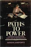 Paths to Power : A Working Woman's Guide from 1st Job to Top Executive, Josefowitz, Natasha, 0201034867
