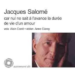 Car nul ne sait à l'avance la durée de vie d'un amour