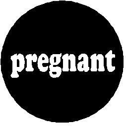 PREGNANT Pinback Button 1.25" Pin / Badge