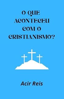 Livro O QUE ACONTECEU COM O CRISTIANISMO?
