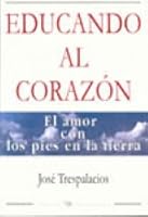 Educando Al Corazon: El Amor Con Los Pies En La Tierra 9709300709 Book Cover
