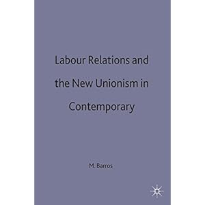 Labour Relations and the New Unionism in Contemporary Brazil (St Antony's Series)