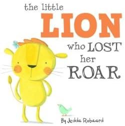 The Little Lion Who Lost Her Roar Board book – January 1, 2014