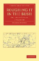 Roughing it in the Bush 2 Volume Paperback Set: Or, Life in Canada (Cambridge Library Collection - Women's Writing) by susanna-moodie (Paperback)