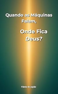 Livro QUANDO AS MÁQUINAS FALAM, ONDE FICA DEUS?: Crônicas, atravessamentos e goles de presença num mundo que esqueceu como escutar.