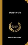 Wholly For God by