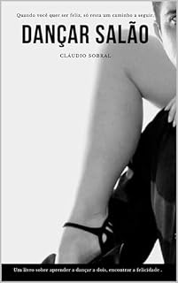 Livro Dança de salão de Claudio sobral: Quando você quer ser feliz, só resta um caminho a seguir.