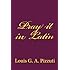 Pray it in Latin (English and Latin Edition)