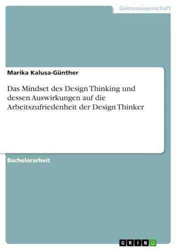 Das Mindset des Design Thinking und dessen Auswirkungen auf die Arbeitszufriede…