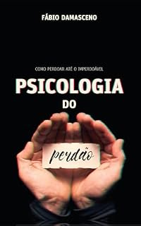 Livro PSICOLOGIA DO PERDÃO: COMO PERDOAR ATÉ O IMPERDOÁVEL