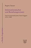 Informationskultur und Beziehungswissen : Das Korrespondenznetz Hans Fuggers, 1531-1598, Dauser, Regina, 3484165162