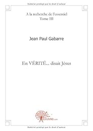 " En vérité", disait Jésus