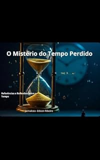 Livro O Mistério do Tempo Perdido: Referências e Reflexões sobre o Tempo