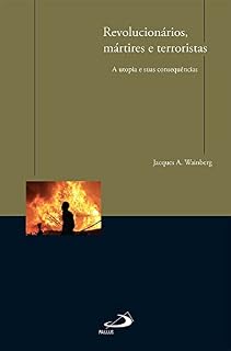 Livro Revolucionários, mártires e terroristas: A utopia e suas consequências (Comunicação)