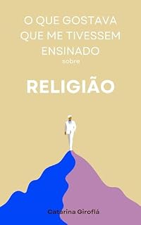 Livro O Que Gostava Que Me Tivessem Ensinado sobre Religião: é uma obra acessível e envolvente para todos os que desejam explorar as grandes tradições espirituais de forma prática e descomplicada.