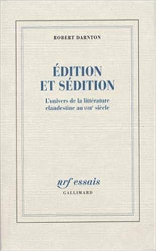 Edition Et Sedition L Univers De La Litterature Clandestine Au Xviiie Siecle Nrf Essais French Edition Darnton Robert 9782070722129 Amazon Com Books