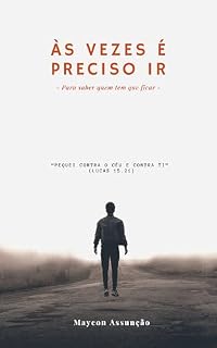 Livro ÀS VEZES É PRECISO IR: Para saber que tem que ficar (À SOMBRA DA REDENÇÃO)