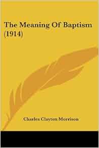 baptism meaning a of The (1914) Meaning Baptism Amazon.com: Of Charles (9780548707999): baptism meaning a of The (1914) Meaning Baptism Amazon.com: Of Charles (9780548707999):