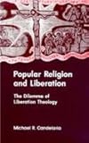Popular Religion and Liberation : The Dilemma of Liberation Theology, Candelaria, Michael R., 0791402290