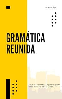 Livro A Gramática Reunida: Gramática Reunida da Língua Portuguesa Teoria e Exercícios Comentados